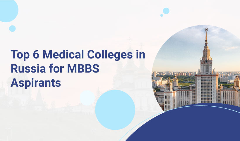 Top 6 Medical Colleges in Russia for MBBS Aspirants